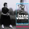 About Tu Na Jaane Song